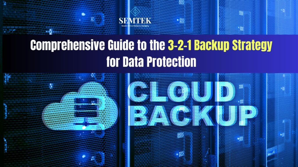 Comprehensive Guide to the 3-2-1 Backup Strategy for Data Protection | Hướng dẫn chiến lược Sao lưu 3-2-1 cho bảo vệ dữ liệu doanh nghiệp