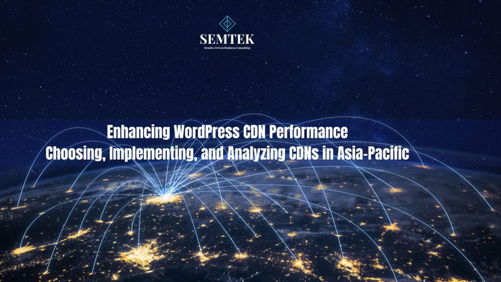 Tăng cường hiệu năng CDN cho WordPress: Lựa chọn, triển khai và phân tích CDN tại khu vực Châu Á – Thái Bình Dương | Enhancing WordPress CDN Performance: Choosing, Implementing, and Analyzing CDNs in Asia-Pacific