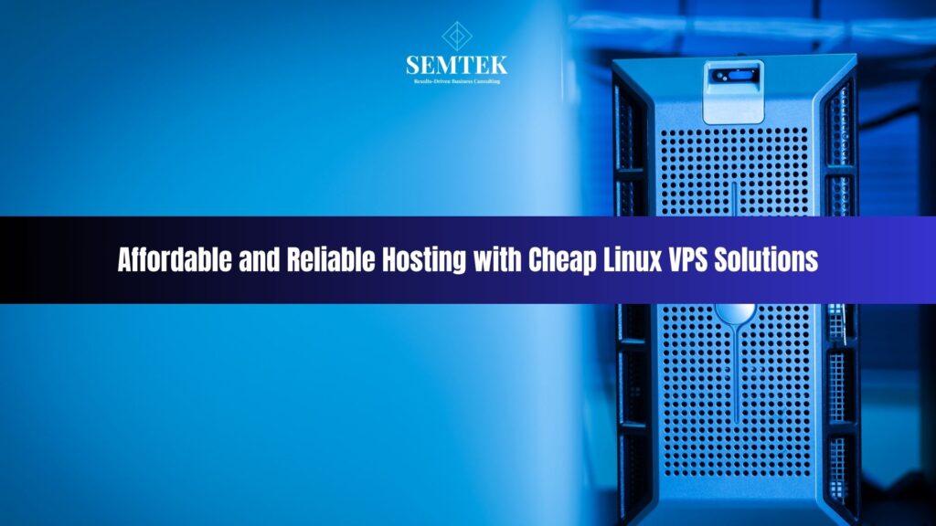 Affordable and Reliable Hosting with Cheap Linux VPS Solutions | Giải pháp VPS giá rẻ Linux – lưu trữ ổn định, chi phí tối ưu