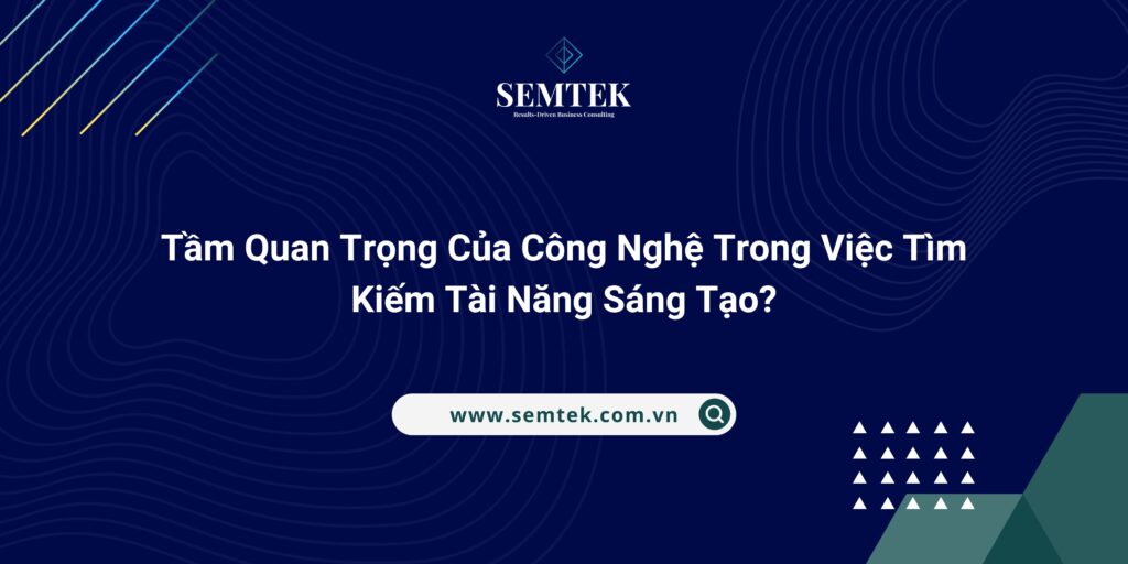 tìm kiếm và lựa chọn những tài năng sáng tạo cho doanh nghiệp