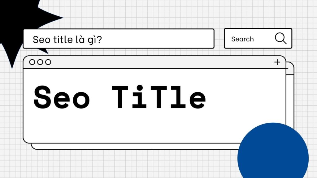Thẻ tiêu đề SEO - Hướng dẫn tối ưu đầy đủ nhất cho SEO onpage