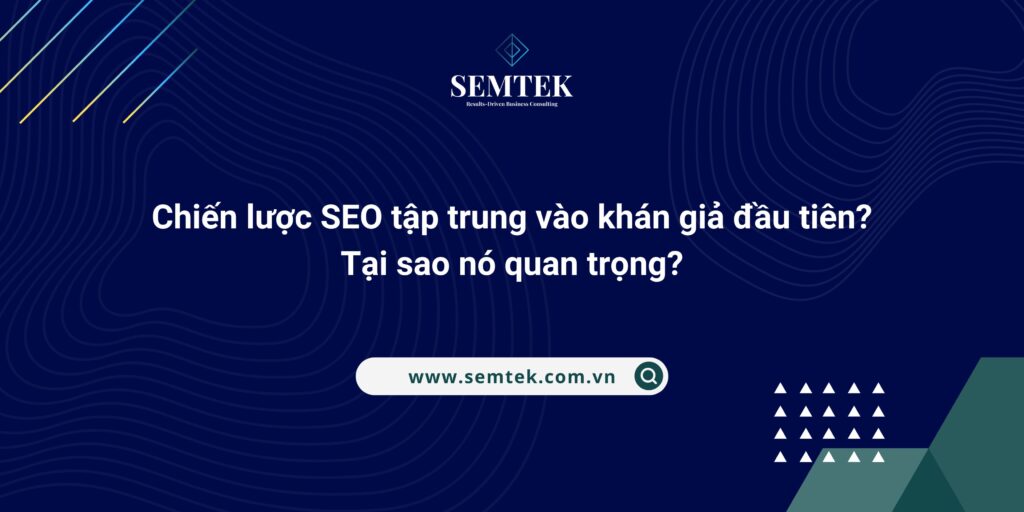 Chiến lược SEO tập trung vào khán giả đầu tiên Tại sao nó quan trọng