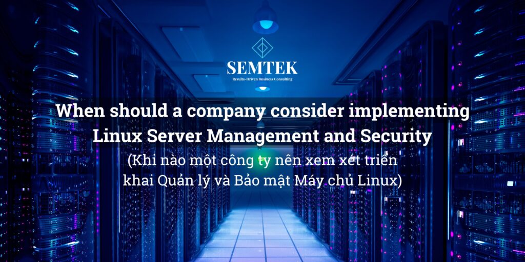 Khi nào một công ty nên xem xét triển khai Quản lý và Bảo mật Máy chủ Linux? When should a company consider implementing Linux Server Management and Security?